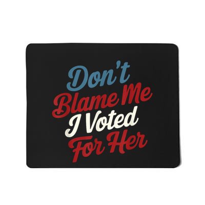 Dont Blame Me I Voted For Kamala Pro Harris Supporter Mousepad