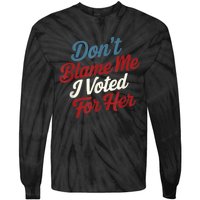 Dont Blame Me I Voted For Kamala Pro Harris Supporter Tie-Dye Long Sleeve Shirt