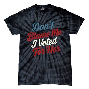 Dont Blame Me I Voted For Kamala Pro Harris Supporter Tie-Dye T-Shirt