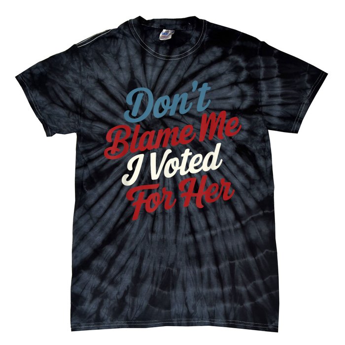 Dont Blame Me I Voted For Kamala Pro Harris Supporter Tie-Dye T-Shirt