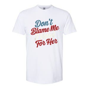 Dont Blame Me I Voted For Kamala Pro Harris Supporter Softstyle CVC T-Shirt