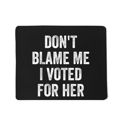 Dont Blame Me I Voted For Kamala Pro Harris Supporter Mousepad
