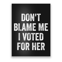Dont Blame Me I Voted For Kamala Pro Harris Supporter Poster