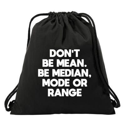 DonT Be Mean Be Median Funny Math Joke Statistics Student Meaningful Gift Drawstring Bag