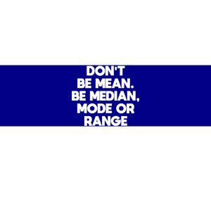 DonT Be Mean Be Median Funny Math Joke Statistics Student Meaningful Gift Bumper Sticker