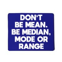 DonT Be Mean Be Median Funny Math Joke Statistics Student Meaningful Gift Mousepad