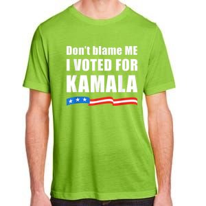 Dont Blame Me I Voted For Kamala Pro Harris Supporter Adult ChromaSoft Performance T-Shirt