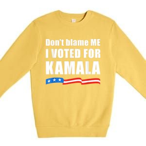 Dont Blame Me I Voted For Kamala Pro Harris Supporter Premium Crewneck Sweatshirt