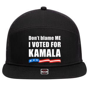 Dont Blame Me I Voted For Kamala Pro Harris Supporter 7 Panel Mesh Trucker Snapback Hat