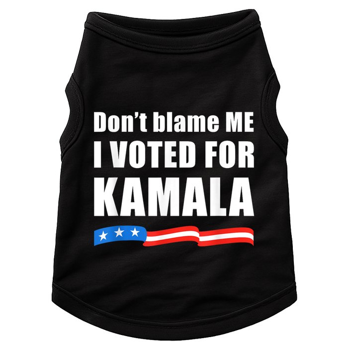 Dont Blame Me I Voted For Kamala Pro Harris Supporter Doggie Tank