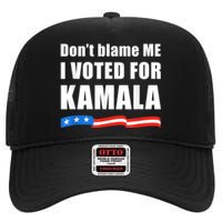 Dont Blame Me I Voted For Kamala Pro Harris Supporter High Crown Mesh Back Trucker Hat