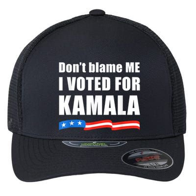 Dont Blame Me I Voted For Kamala Pro Harris Supporter Flexfit Unipanel Trucker Cap