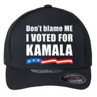 Dont Blame Me I Voted For Kamala Pro Harris Supporter Flexfit Unipanel Trucker Cap