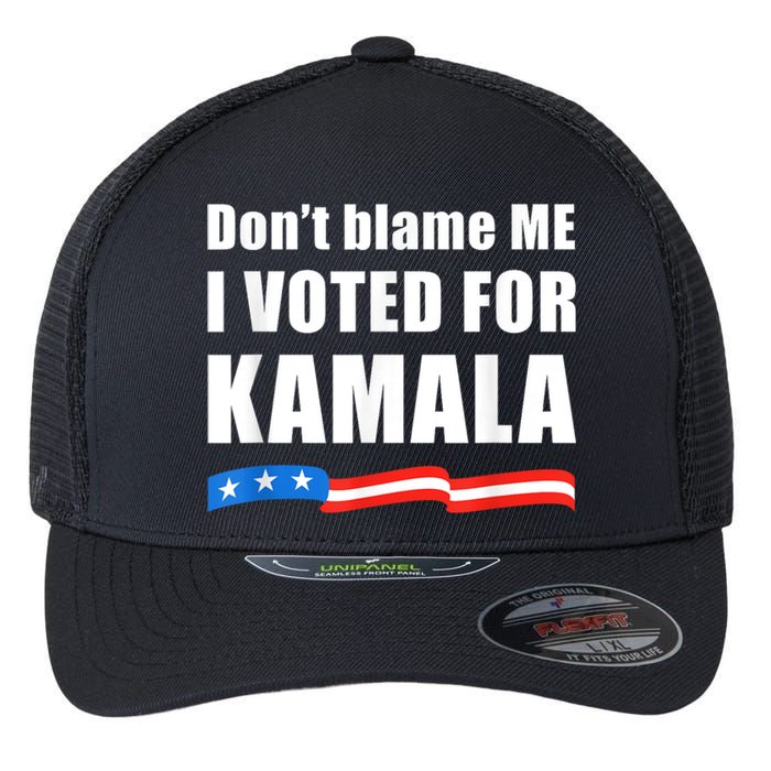 Dont Blame Me I Voted For Kamala Pro Harris Supporter Flexfit Unipanel Trucker Cap