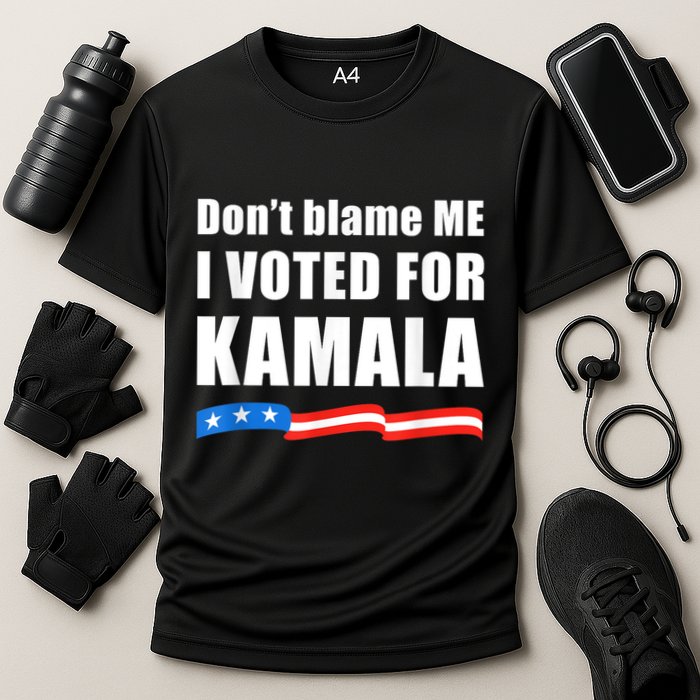 Dont Blame Me I Voted For Kamala Pro Harris Supporter Performance Shirt