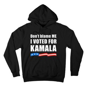 Dont Blame Me I Voted For Kamala Pro Harris Supporter Hoodie