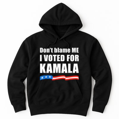 Dont Blame Me I Voted For Kamala Pro Harris Supporter Hoodie