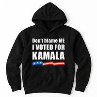 Dont Blame Me I Voted For Kamala Pro Harris Supporter Hoodie