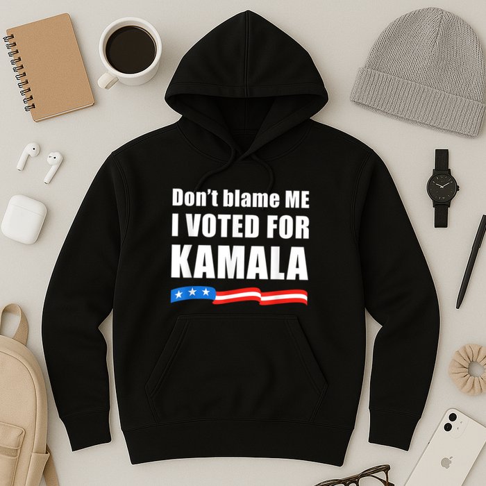 Dont Blame Me I Voted For Kamala Pro Harris Supporter Hoodie