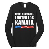 Dont Blame Me I Voted For Kamala Pro Harris Supporter Long Sleeve Shirt