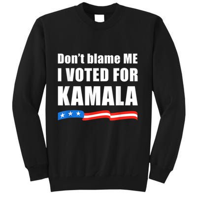 Dont Blame Me I Voted For Kamala Pro Harris Supporter Sweatshirt
