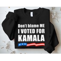 Dont Blame Me I Voted For Kamala Pro Harris Supporter Sweatshirt