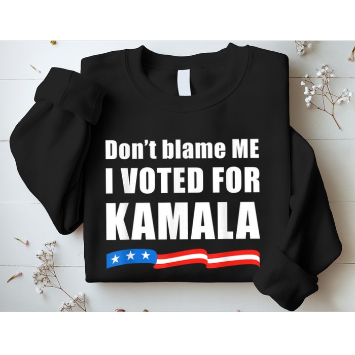 Dont Blame Me I Voted For Kamala Pro Harris Supporter Sweatshirt