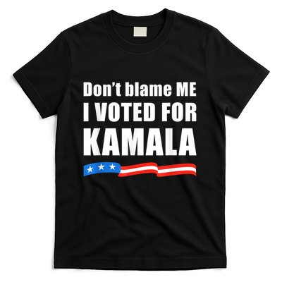 Dont Blame Me I Voted For Kamala Pro Harris Supporter T-Shirt