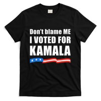Dont Blame Me I Voted For Kamala Pro Harris Supporter T-Shirt