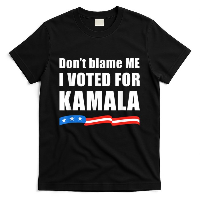 Dont Blame Me I Voted For Kamala Pro Harris Supporter T-Shirt