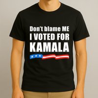 Dont Blame Me I Voted For Kamala Pro Harris Supporter T-Shirt
