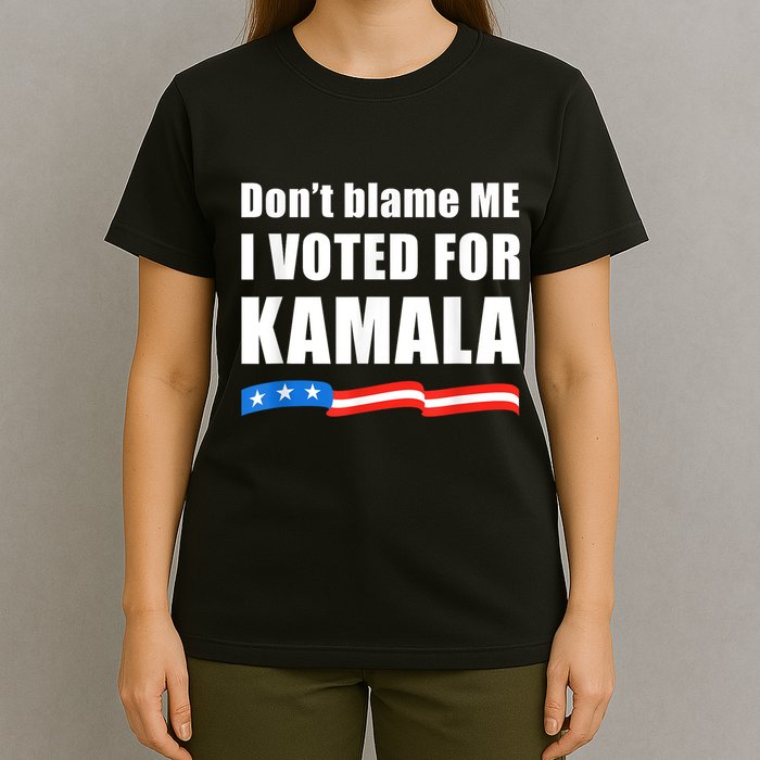 Dont Blame Me I Voted For Kamala Pro Harris Supporter T-Shirt