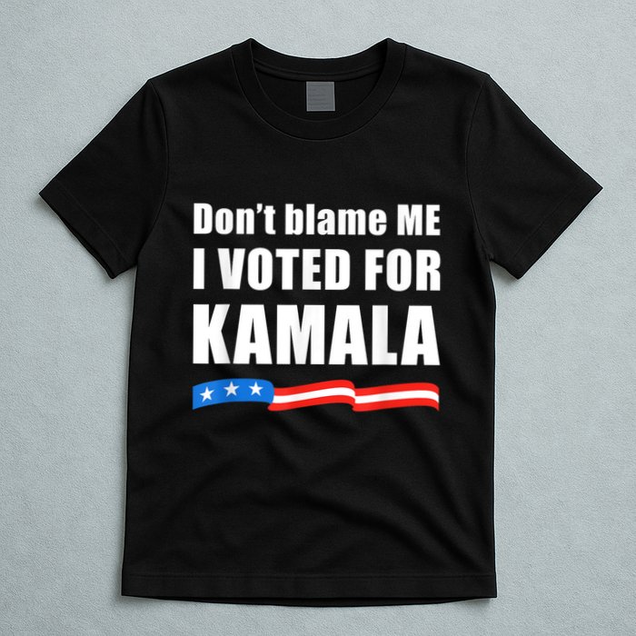 Dont Blame Me I Voted For Kamala Pro Harris Supporter T-Shirt