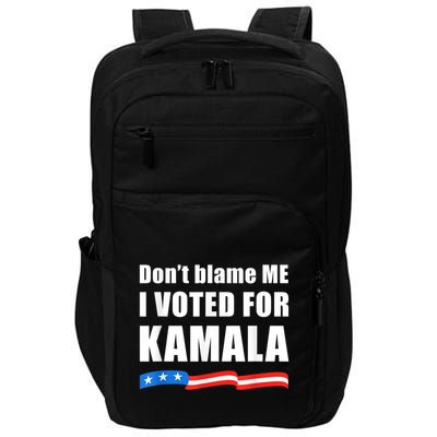 Dont Blame Me I Voted For Kamala Pro Harris Supporter Impact Tech Backpack