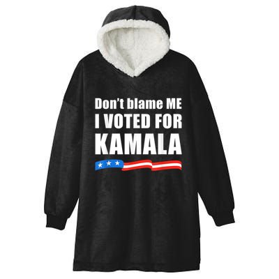 Dont Blame Me I Voted For Kamala Pro Harris Supporter Hooded Wearable Blanket