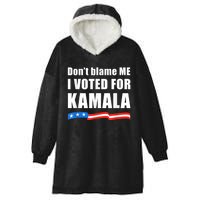 Dont Blame Me I Voted For Kamala Pro Harris Supporter Hooded Wearable Blanket