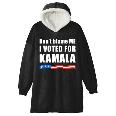 Dont Blame Me I Voted For Kamala Pro Harris Supporter Hooded Wearable Blanket