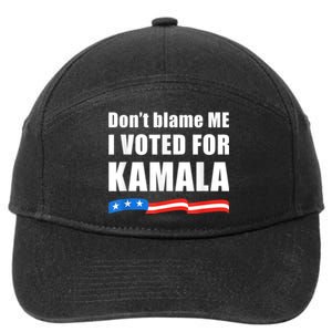 Dont Blame Me I Voted For Kamala Pro Harris Supporter 7-Panel Snapback Hat