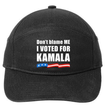 Dont Blame Me I Voted For Kamala Pro Harris Supporter 7-Panel Snapback Hat