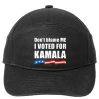 Dont Blame Me I Voted For Kamala Pro Harris Supporter 7-Panel Snapback Hat