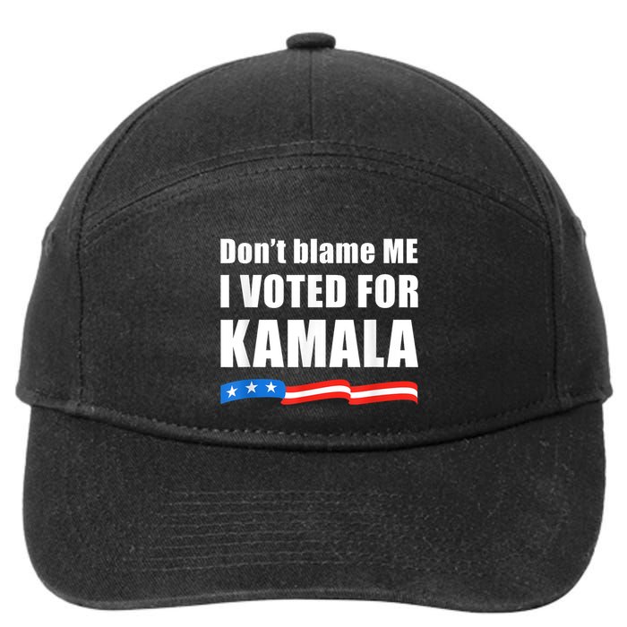 Dont Blame Me I Voted For Kamala Pro Harris Supporter 7-Panel Snapback Hat