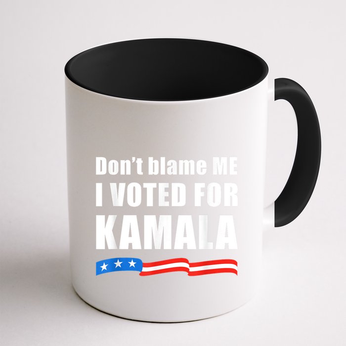 Dont Blame Me I Voted For Kamala Pro Harris Supporter Mug
