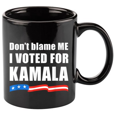 Dont Blame Me I Voted For Kamala Pro Harris Supporter 11oz C Handle Ceramic Mug