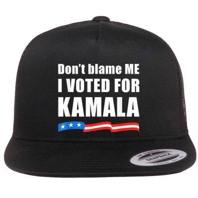 Dont Blame Me I Voted For Kamala Pro Harris Supporter Flatbill Hat