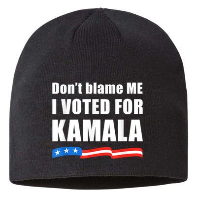 Dont Blame Me I Voted For Kamala Pro Harris Supporter Sustainable Beanie