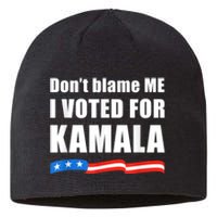 Dont Blame Me I Voted For Kamala Pro Harris Supporter Sustainable Beanie