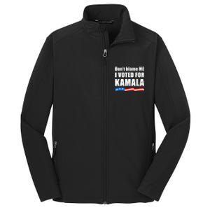 Dont Blame Me I Voted For Kamala Pro Harris Supporter Core Soft Shell Jacket