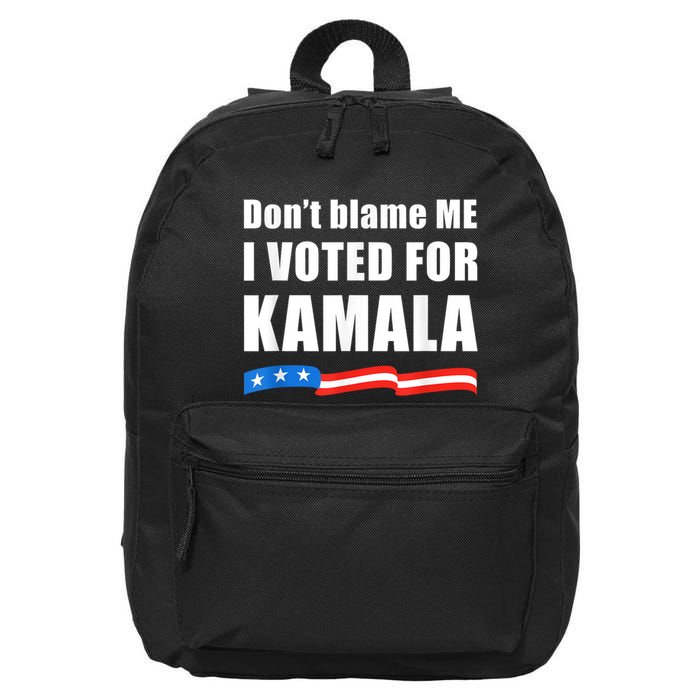 Dont Blame Me I Voted For Kamala Pro Harris Supporter 16 in Basic Backpack