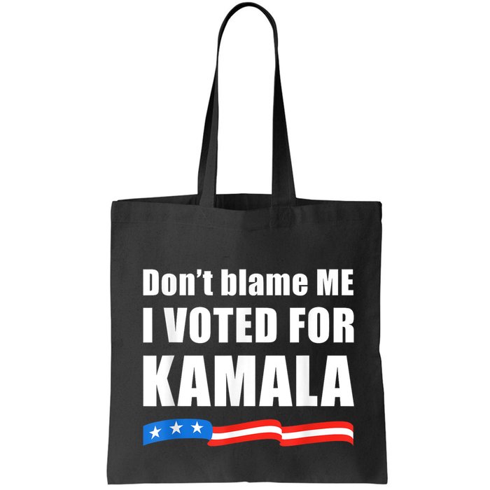 Dont Blame Me I Voted For Kamala Pro Harris Supporter Bag