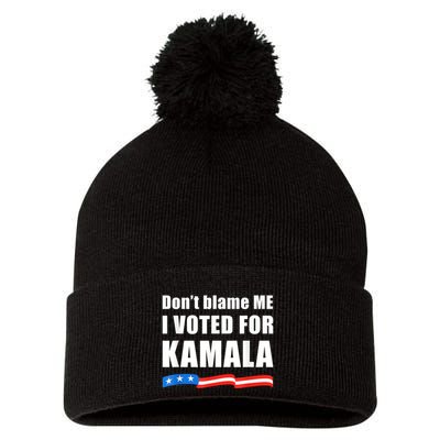 Dont Blame Me I Voted For Kamala Pro Harris Supporter Pom Pom 12in Knit Beanie
